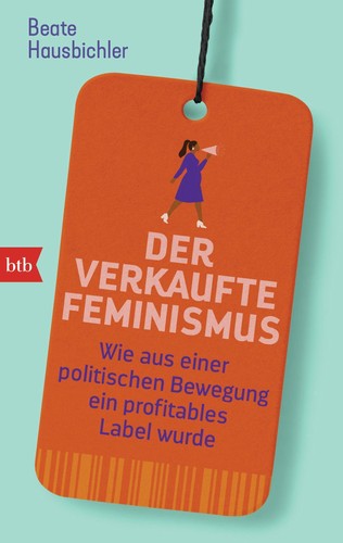 Der verkaufte feminismus beate - verkaufte,